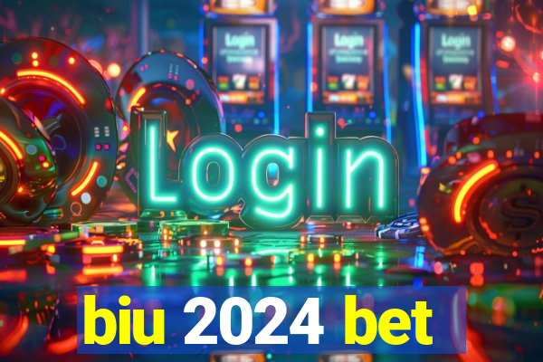 biu 2024 bet